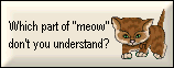 from catstuff! banner that reads 'which part of meow don't you understand?'